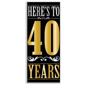 HERE'S TO 40 YEARS - 40TH BIRTHDAY DOOR COVER - 76CM X 1.83M